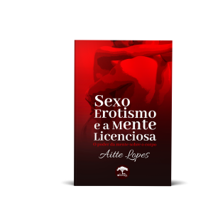Livro Sexo erotismo e a mente licenciosa Aitte Lopes